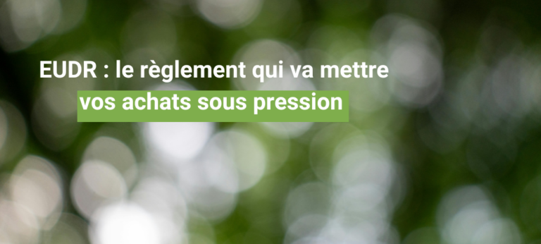EUDR : le règlement qui va mettre vos achats sous pression demain.lu